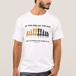 Aan het einde van de dag ben ik maar een pionnen s t-shirt