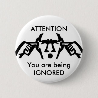AANDACHT: U wordt IGNORED-Button Ronde Button 5,7 Cm