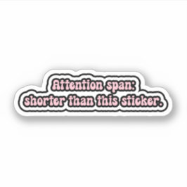 Aandachtsspanne: korter dan deze sticker. ADHD Sticker
