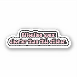 Aandachtsspanne: korter dan deze sticker. ADHD Sticker