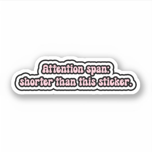 Aandachtsspanne: korter dan deze sticker. ADHD Sticker (Voorkant)
