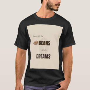 Aangedreven Door Bonen En Dromen Koffieliefhebber T-shirt