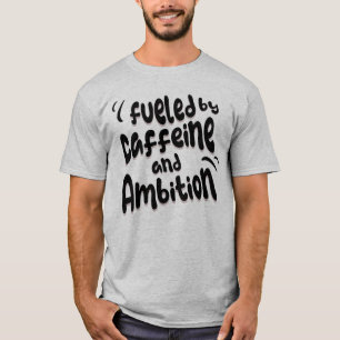 Aangedreven door cafeïne en ambitie doctoraal Afst T-shirt