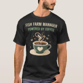 Aangedreven door Coffee Fish Boerderij Manager T-shirt (Voorkant)