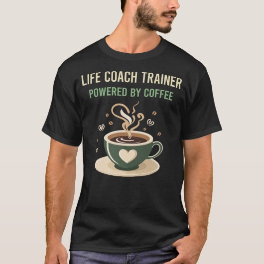 Aangedreven door Coffee Life Coach Trainer T-shirt (Voorkant)