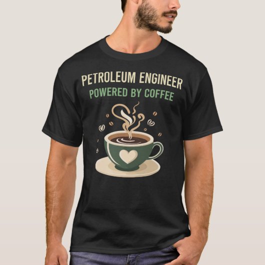 Aangedreven door Coffee Petroleum Engineer T-shirt (Voorkant)