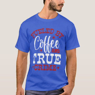 Aangedreven door Coffeerue Misdaad Moord Show Seri T-shirt