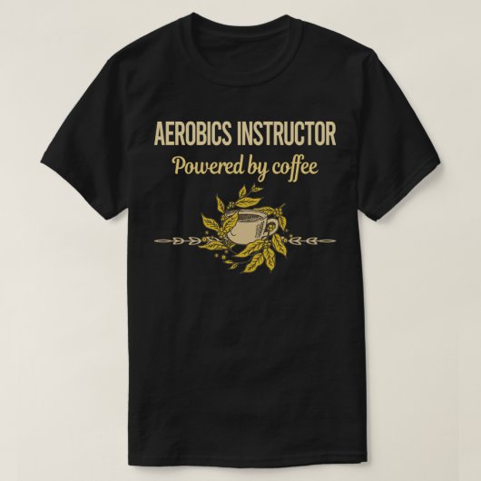 Aangedreven door de Koffee Aerobics Instructor T-shirt (Design voorkant)
