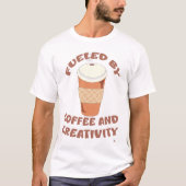 Aangedreven door koffie en creativiteit Leuke slog T-shirt (Voorkant)