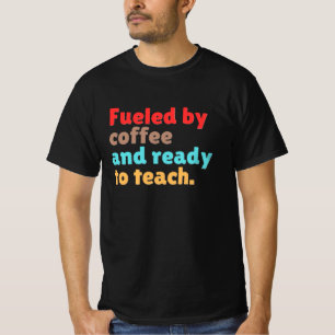 Aangedreven door koffie en klaar om les te geven – t-shirt