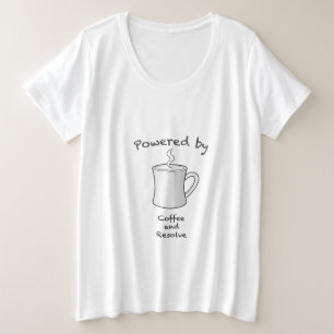 Aangedreven door koffie en vastberadenheid grote maat t-shirt