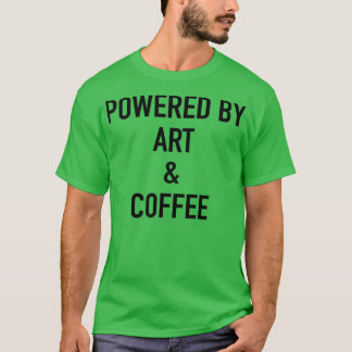 Aangedreven door kunst en koffie t-shirt