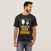 Aangedreven door maïspudding maïsbrood Humor gebak T-shirt (Voorkant volledig)