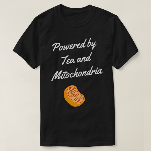 Aangedreven door thee en mitochondria Funny gezegd T-shirt (Design voorkant)