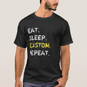 Aangepast Eat Slaap Creëer Je eigen vermogen T-shirt (Voorkant)