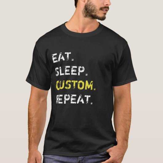 Aangepast Eat Slaap Creëer Je eigen vermogen T-shirt (Voorkant)