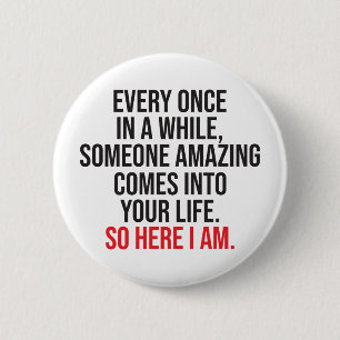 Aangepast Hier ben ik Sarcasme Romantische Humor G Ronde Button 5,7 Cm