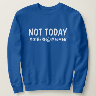 Aangepast Niet vandaag Moeder F#@#ER Graphic Trui