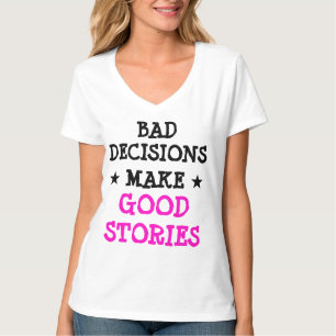 Aangepaste AD BESLUITEN MAKEN GOEDE STORIES Gag V- T-shirt