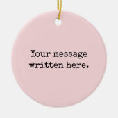 Aangepaste Blush Roze Haar Cadeau Uw Bericht Tekst Keramisch Ornament (Voorkant)