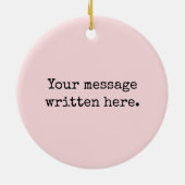 Aangepaste Blush Roze Haar Cadeau Uw Bericht Tekst Keramisch Ornament (Achterkant)