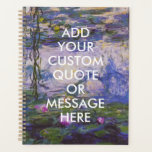 Aangepaste Citaat Monet Water Lilie Planner<br><div class="desc">Creëer uw eigen Notitieboek voor monet water Lilies Planner voor eigen gebruik</div>