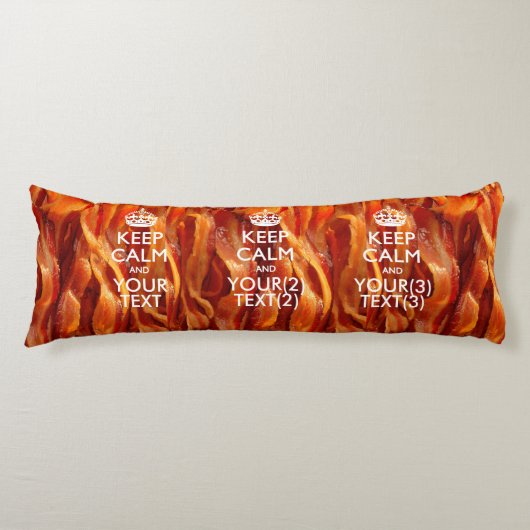 Aangepaste KEEP CALM EN Jouw tekst voor Bacon Lichaamskussen (Voorkant)