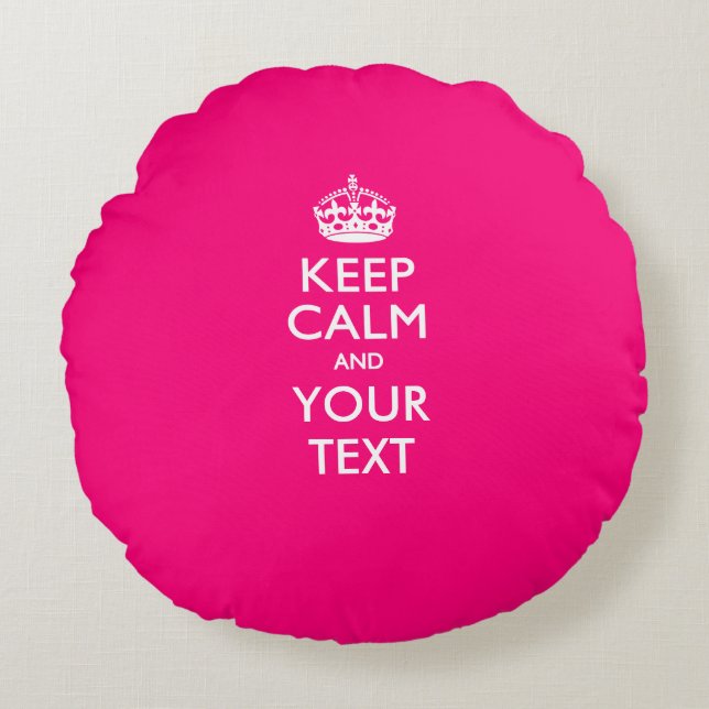 Aangepaste KEEP CALM EN Jouw tekst voor Hot Pink Rond Kussen (Voorkant)
