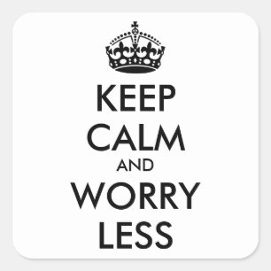 AANGEPASTE KEEP CALM EN MINDER ZORGEN VIERKANTE STICKER