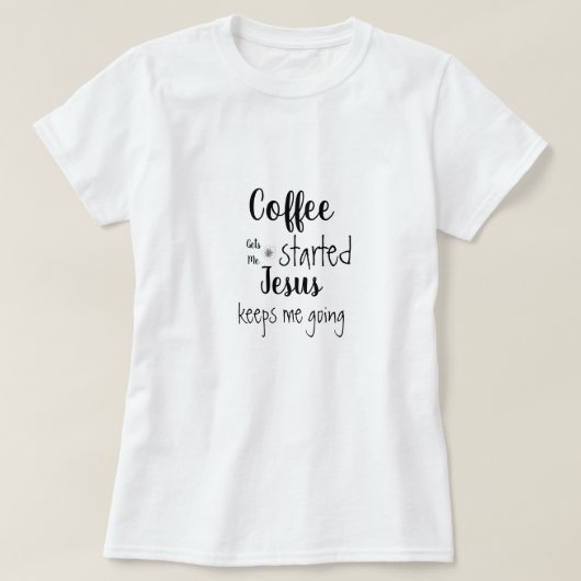 Aangepaste koffie zorgt ervoor dat Jezus me laat g T-shirt (Design voorkant)
