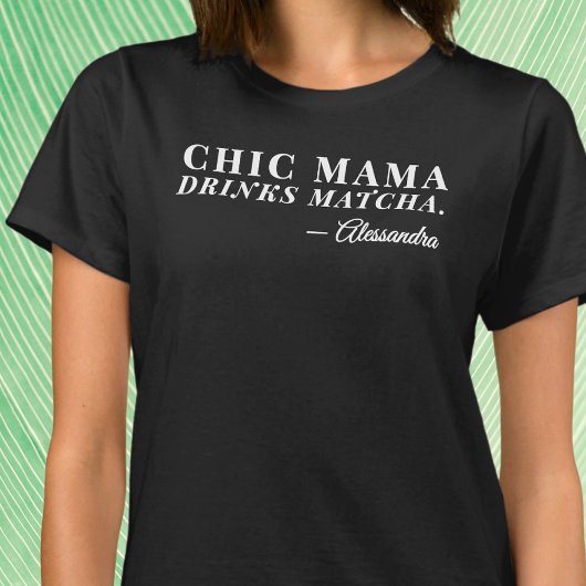 Aangepaste naam Chic Mama Matcha Tea Gezegde Typog T-shirt