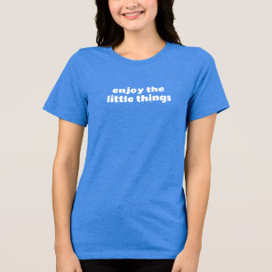 Aangepaste Print Geniet van kleine dingen Quote ge Tri-Blend Shirt