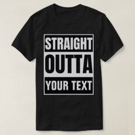 Aangepaste Straight Outta T-shirt | Voeg je eigen 