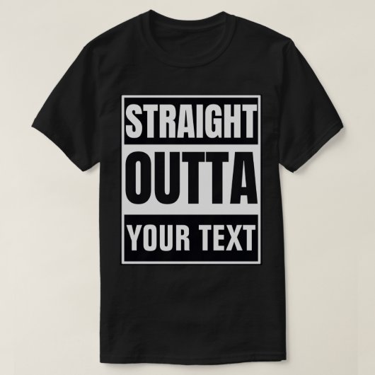 Aangepaste Straight Outta T-shirt | Voeg je eigen (Design voorkant)
