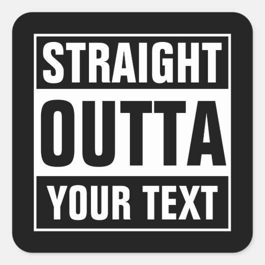 Aangepaste, STRAIGHT OUTTA vierkante zwarte & witt Sticker (Voorkant)