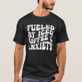 Aangevoed door Iced Coffee en Angst golvende gesta T-shirt (Voorkant)