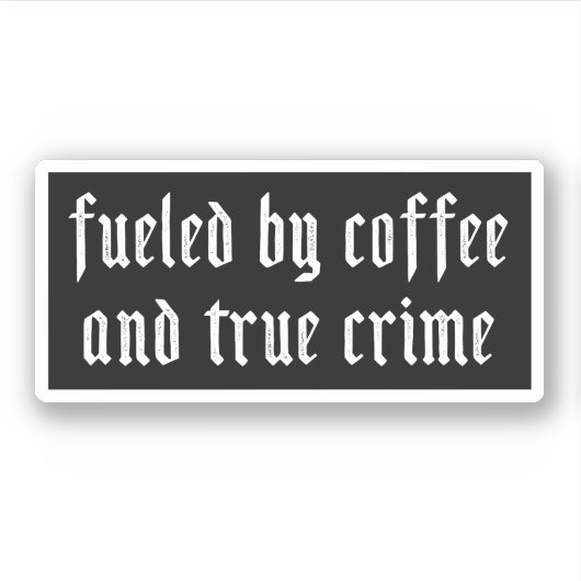 Aangewakkerd door koffie en echte misdaad sticker (Voorkant)