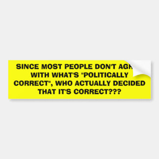 AANGEZIEN DE MEESTE MENSEN HET NIET EENS ZIJN MET  BUMPERSTICKER