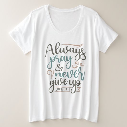 Aanhoudend gebed - Lucas 18:1 Christelijk ontwerp Grote Maat T-shirt (Design voorkant)