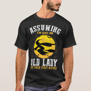 Aannemen Dat Ik Gewoon Een Oude Dame Ben Was Je Ee T-shirt