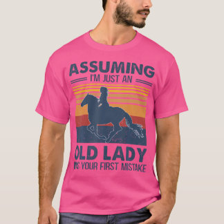 Aannemen Dat Ik Gewoon Een Oude Dame Ben Was Je Ee T-shirt