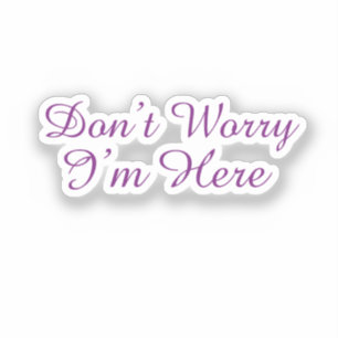 Aanpasbare "Maak je geen zorgen, ik ben hier" Cita Sticker