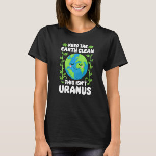 Aardachtdag schoonhouden Aarde Dit is niet uranus T-shirt