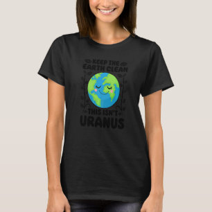 Aardachtdag schoonhouden Aarde Dit is niet uranus T-shirt