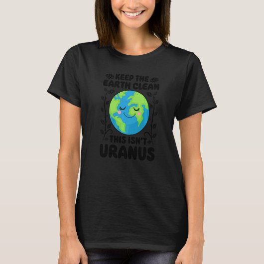 Aardachtdag schoonhouden Aarde Dit is niet uranus T-shirt (Voorkant)