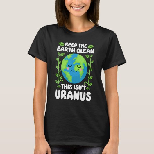 Aardachtdag schoonhouden Aarde Dit is niet uranus T-shirt (Voorkant)