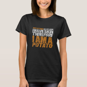 Aardappelen hebben huid en daarom ben ik po t-shirt