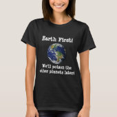 Aarde eerst! We zullen de andere planeten later ve T-shirt (Voorkant)