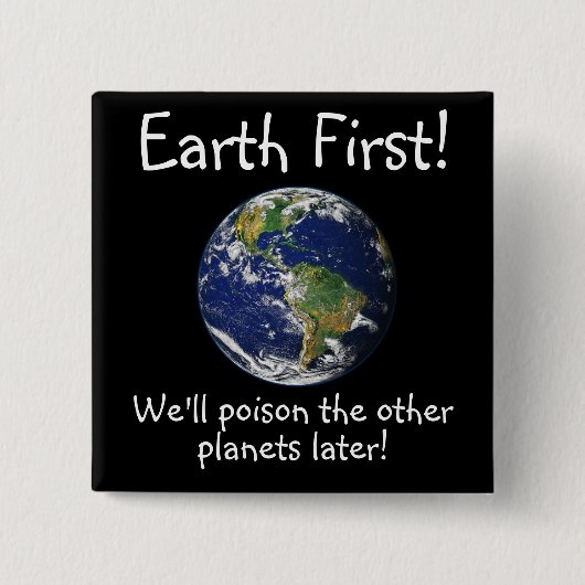 Aarde eerst! We zullen de andere planeten later ve Vierkante Button 5,1 Cm (Voorkant)