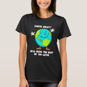 Aarde eerst zullen we de rest van hen te mijnen la t-shirt